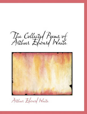 Book cover for The Collected Poems of Arthur Edward Waite