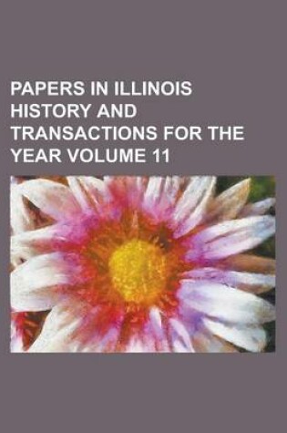 Cover of Papers in Illinois History and Transactions for the Year Volume 11