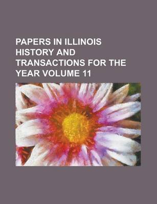 Book cover for Papers in Illinois History and Transactions for the Year Volume 11