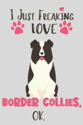 Cover of I Just Freaking Love Border Collies, OK