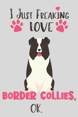 Book cover for I Just Freaking Love Border Collies, OK