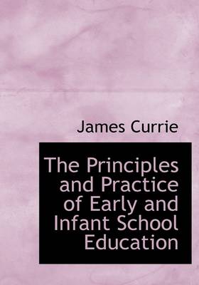 Book cover for The Principles and Practice of Early and Infant School Education