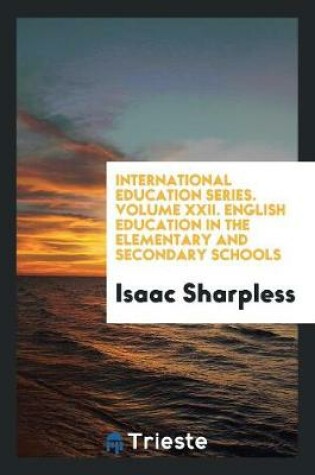 Cover of International Education Series. Volume XXII. English Education in the Elementary and Secondary Schools