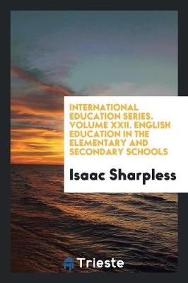 Book cover for International Education Series. Volume XXII. English Education in the Elementary and Secondary Schools