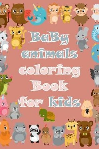 Cover of Baby Animals Coloring Book For Kids