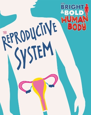 Cover of The Bright and Bold Human Body: The Reproductive System