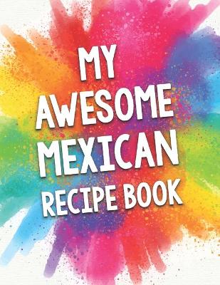 Book cover for My Awesome Mexican Recipe Book