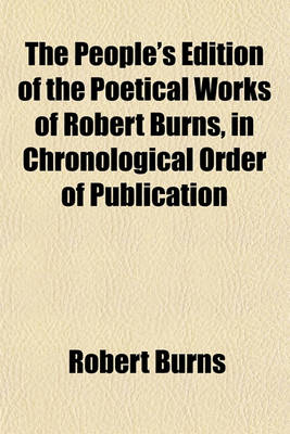 Book cover for The People's Edition of the Poetical Works of Robert Burns, in Chronological Order of Publication