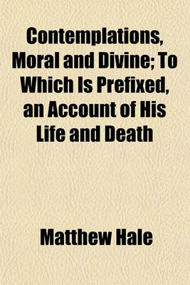 Book cover for Contemplations, Moral and Divine; To Which Is Prefixed, an Account of His Life and Death