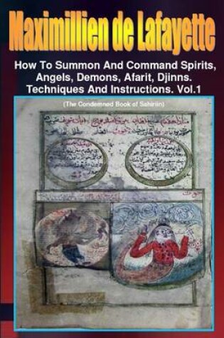 Cover of Maximillien De Lafayette: How to Summon and Command Spirits Angel Demons Afrit Djinns: Techniques and Instructions: Volume 1