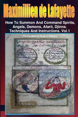 Book cover for Maximillien De Lafayette: How to Summon and Command Spirits Angel Demons Afrit Djinns: Techniques and Instructions: Volume 1