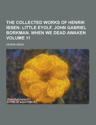 Book cover for The Collected Works of Henrik Ibsen Volume 11