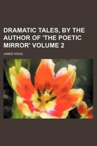 Cover of Dramatic Tales, by the Author of 'The Poetic Mirror' Volume 2