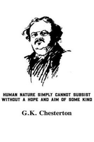 Cover of Human Nature Simply Cannot Subsist Without A Hope And Aim Of Some Kind G.K. Chesterton