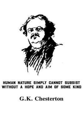 Book cover for Human Nature Simply Cannot Subsist Without A Hope And Aim Of Some Kind G.K. Chesterton