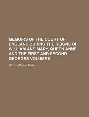 Book cover for Memoirs of the Court of England During the Reigns of William and Mary, Queen Anne, and the First and Second Georges Volume 9