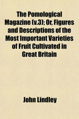 Cover of The Pomological Magazine (V.3); Or, Figures and Descriptions of the Most Important Varieties of Fruit Cultivated in Great Britain