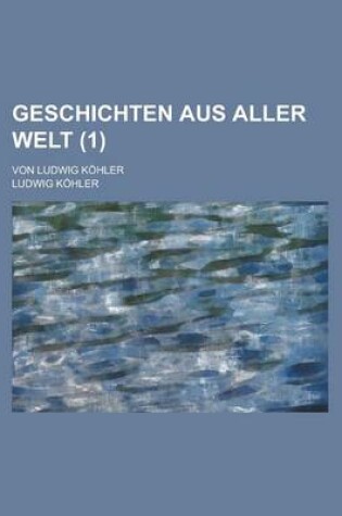 Cover of Geschichten Aus Aller Welt; Von Ludwig Kohler (1 )