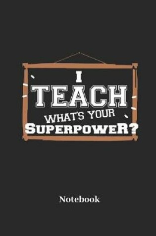 Cover of I Teach What's Your Superpower? Notebook