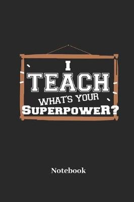Book cover for I Teach What's Your Superpower? Notebook
