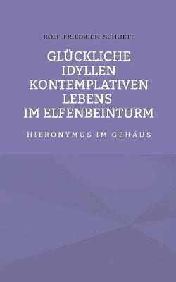 Book cover for Glückliche Idyllen kontemplativen Lebens im Elfenbeinturm
