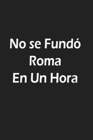 Cover of No se Fundo Roma En Un Hora