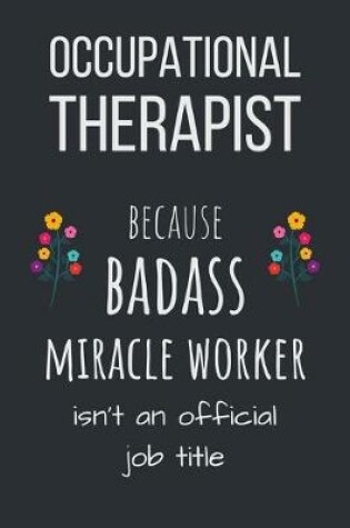 Cover of Occupational Therapist Because Badass Miracle Worker Isn't an Official Job Title