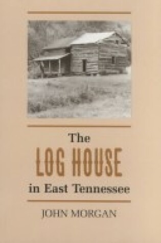 Cover of The Log House in East Tennessee