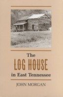 Book cover for The Log House in East Tennessee