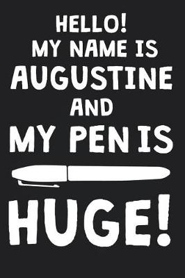 Book cover for Hello! My Name Is AUGUSTINE And My Pen Is Huge!