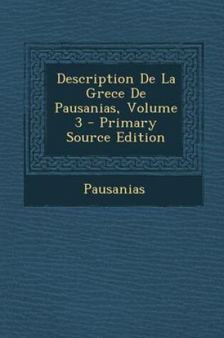 Cover of Description de La Grece de Pausanias, Volume 3 - Primary Source Edition