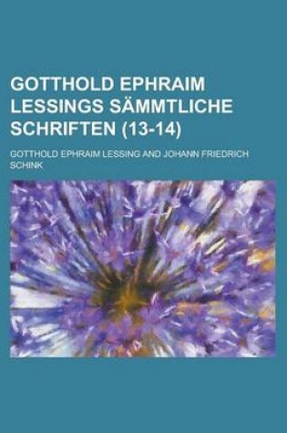 Cover of Gotthold Ephraim Lessings Sammtliche Schriften (13-14 )