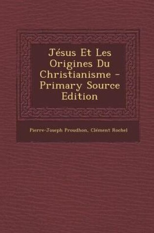 Cover of Jesus Et Les Origines Du Christianisme - Primary Source Edition