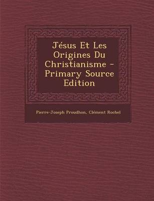 Book cover for Jesus Et Les Origines Du Christianisme - Primary Source Edition