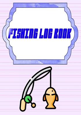 Cover of Fishing Log Book For Kids And Adults