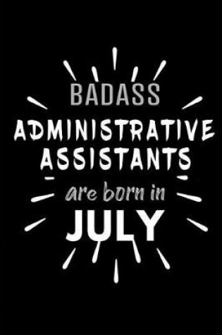 Cover of Badass Administrative Assistants Are Born In July