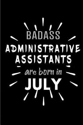 Book cover for Badass Administrative Assistants Are Born In July