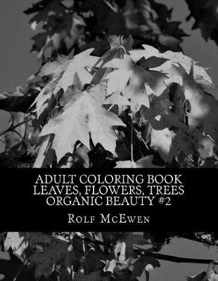 Book cover for Adult Coloring Book - Leaves, Flowers, Trees -Organic Beauty #2