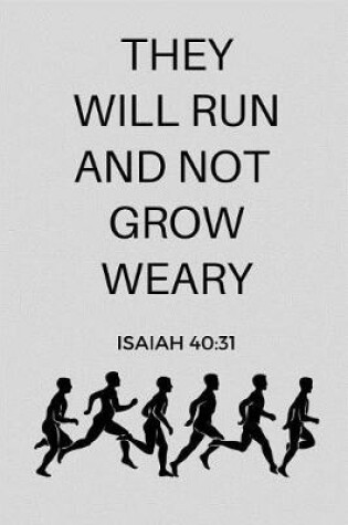 Cover of They Will Run And Not Grow Weary Isaiah 40