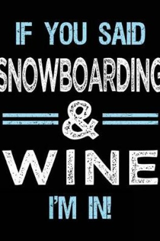 Cover of If You Said Snowboarding & Wine I'm in