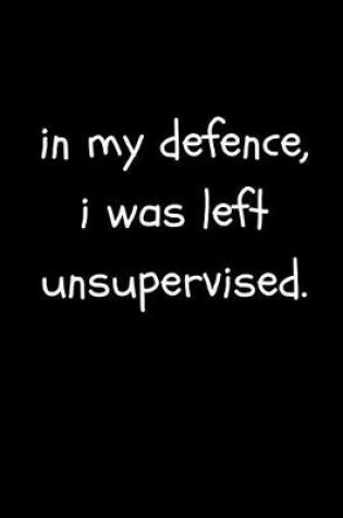 Cover of In My Defence I Was Left Unsupervised