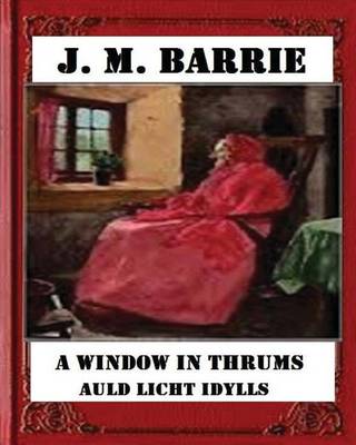 Book cover for A Window in Thrums. Auld Licht Idylls(1889), by J.M. Barrie (Illustrated)
