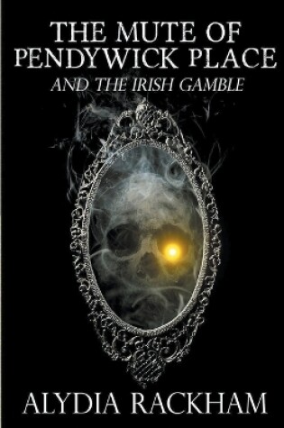 Cover of The Mute of Pendywick Place and the Irish Gamble