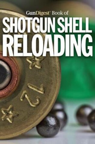 Cover of The Gun Digest Book of Shotgun Shell Reloading