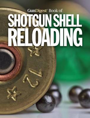 Book cover for The Gun Digest Book of Shotgun Shell Reloading