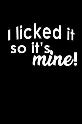 Book cover for I licked it so it's, mine!