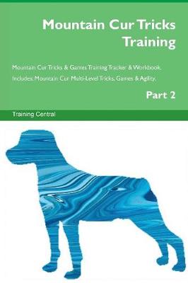 Book cover for Mountain Cur Tricks Training Mountain Cur Tricks & Games Training Tracker & Workbook. Includes