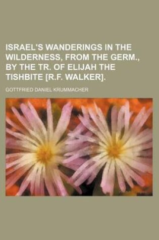 Cover of Israel's Wanderings in the Wilderness, from the Germ., by the Tr. of Elijah the Tishbite [R.F. Walker].