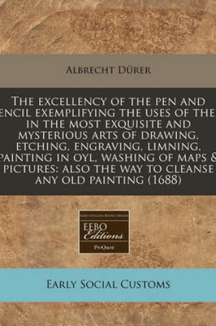 Cover of The Excellency of the Pen and Pencil Exemplifying the Uses of Them in the Most Exquisite and Mysterious Arts of Drawing, Etching, Engraving, Limning, Painting in Oyl, Washing of Maps & Pictures