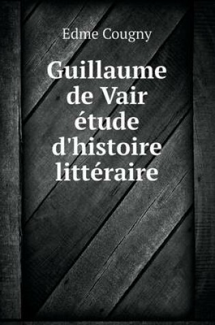 Cover of Guillaume de Vair étude d'histoire littéraire